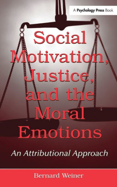 Social Motivation, Justice, and the Moral Emotions: An Attributional Approach / Edition 1
