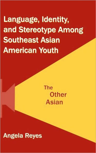 Language, Identity, and Stereotype Among Southeast Asian American Youth: The Other Asian / Edition 1