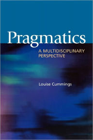 Title: Pragmatics: A Multidisciplinary Perspective / Edition 1, Author: Louise Cummings