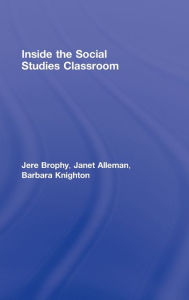 Title: Inside the Social Studies Classroom / Edition 1, Author: Jere Brophy