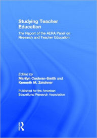 Title: Studying Teacher Education: The Report of the AERA Panel on Research and Teacher Education / Edition 1, Author: Marilyn Cochran-Smith