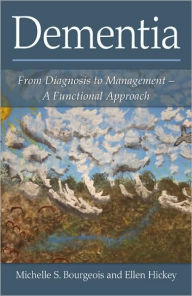 Dementia: From Diagnosis to Management: A Functional Approach / Edition 1