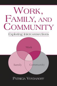 Title: Work, Family, and Community: Exploring Interconnections / Edition 1, Author: Patricia Voydanoff