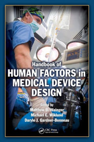 Title: Handbook of Human Factors in Medical Device Design / Edition 1, Author: Matthew Bret Weinger