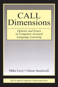 Title: CALL Dimensions: Options and Issues in Computer-Assisted Language Learning / Edition 1, Author: Mike Levy