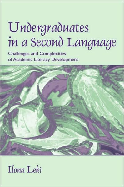 Undergraduates in a Second Language: Challenges and Complexities of Academic Literacy Development / Edition 1