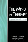 The Mind in Therapy: Cognitive Science for Practice / Edition 1