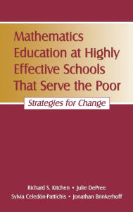 Title: Mathematics Education at Highly Effective Schools That Serve the Poor: Strategies for Change, Author: Richard S. Kitchen