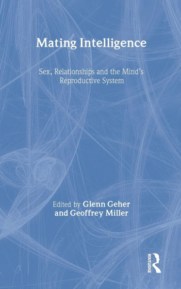 Mating Intelligence: Sex, Relationships, and the Mind's Reproductive System