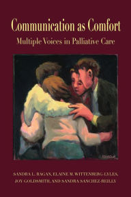 Communication As Comfort: Multiple Voices in Palliative Care / Edition 1