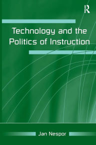 Title: Technology and the Politics of Instruction / Edition 1, Author: Jan Nespor