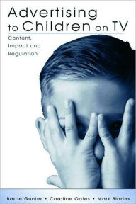 Title: Advertising to Children on TV: Content, Impact, and Regulation / Edition 1, Author: Barrie Gunter