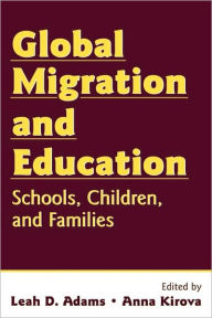 Title: Global Migration and Education: Schools, Children, and Families / Edition 1, Author: Leah Adams