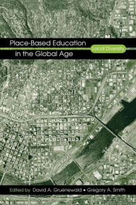 Title: Place-Based Education in the Global Age: Local Diversity / Edition 1, Author: David A. Gruenewald