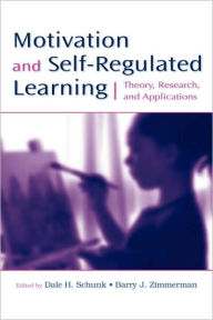 Title: Motivation and Self-Regulated Learning: Theory, Research, and Applications / Edition 1, Author: Dale H. Schunk