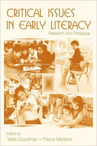 Title: Critical Issues in Early Literacy: Research and Pedagogy / Edition 1, Author: Yetta Goodman