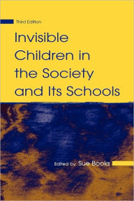 Title: Invisible Children in the Society and Its Schools / Edition 3, Author: Sue Books