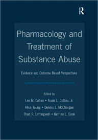 Title: Pharmacology and Treatment of Substance Abuse: Evidence and Outcome Based Perspectives / Edition 1, Author: Lee M. Cohen