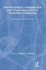 Interdisciplinary Language Arts and Science Instruction in Elementary Classrooms: Applying Research to Practice / Edition 1
