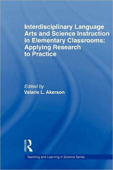 Interdisciplinary Language Arts and Science Instruction in Elementary Classrooms: Applying Research to Practice / Edition 1