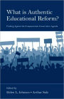 What Is Authentic Educational Reform?: Pushing Against the Compassionate Conservative Agenda / Edition 1