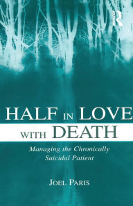 Half in Love with Death: Managing the Chronically Suicidal Patient