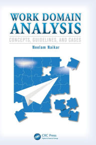 Title: Work Domain Analysis: Concepts, Guidelines, and Cases, Author: Neelam Naikar