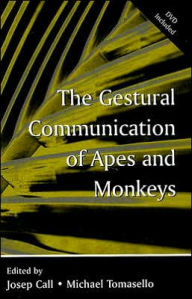 Title: The Gestural Communication of Apes and Monkeys / Edition 1, Author: Josep Call