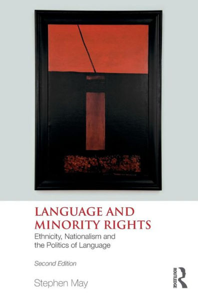 Language and Minority Rights: Ethnicity, Nationalism and the Politics of Language / Edition 2