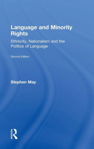 Title: Language and Minority Rights: Ethnicity, Nationalism and the Politics of Language / Edition 2, Author: Stephen May