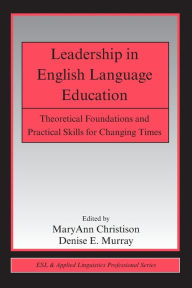 Leadership in English Language Education: Theoretical Foundations and Practical Skills for Changing Times