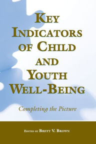 Title: Key Indicators of Child and Youth Well-Being: Completing the Picture, Author: Brett V. Brown