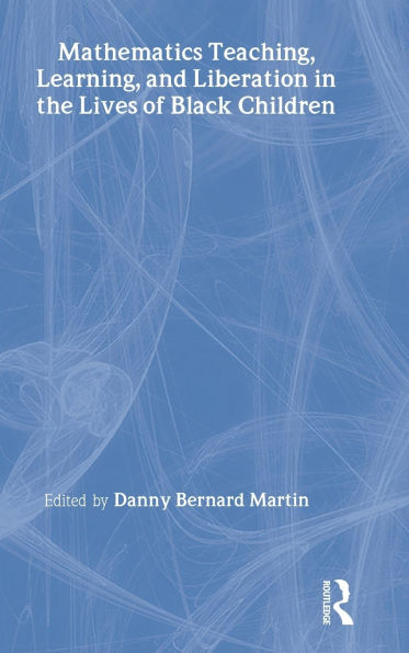 Mathematics Teaching, Learning, and Liberation in the Lives of Black Children