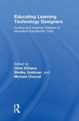 Educating Learning Technology Designers: Guiding and Inspiring Creators of Innovative Educational Tools / Edition 1