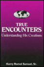 True Encounters: Understanding His Creations