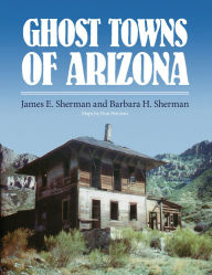Title: Ghost Towns of Arizona, Author: James E. Sherman