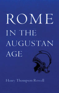 Title: Rome in the Augustan Age / Edition 1, Author: Henry Thompson Rowell