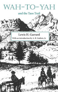 Title: Wah-to-Yah and the Taos Trail, Author: Lewis H. Garrard