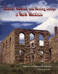 Title: Ghost Towns and Mining Camps of New Mexico, Author: James E. Sherman