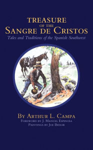 Title: Treasure of the Sangre De Cristos: Tales and Traditions of the Spanish Southwest, Author: Arthur L. Campa