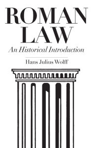 Title: Roman Law: An Historical Introduction / Edition 1, Author: Hans Julius Wolff