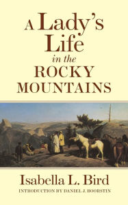 Title: A Lady's Life in the Rocky Mountains, Author: Isabella L. Bird