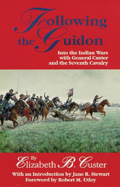 Following The Guidon: Into The Indian Wars With General Custer And The ...