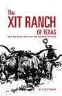 The XIT Ranch of Texas and the Early Days of the Llano Estacado