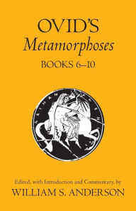 Title: Ovid's Metamorphoses, Books 6-10 / Edition 1, Author: William S. Anderson