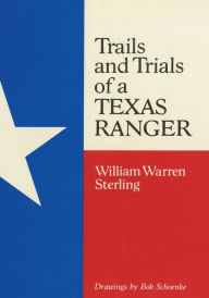 Title: Trails and Trials of a Texas Ranger, Author: William Warren Sterling