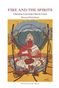 Title: Fire and the Spirits: Cherokee law from Clan to Court, Author: Rennard Strickland