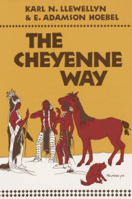 Title: Cheyenne Way: Conflict and Case Law in Primitive Jurisprudence, Author: Karl N Llewellyn
