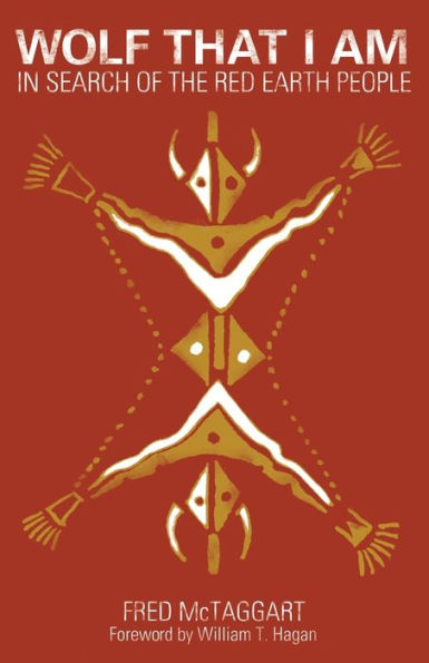Wolf That I Am: In Search of the Red Earth People / Edition 1