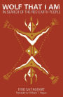 Wolf That I Am: In Search of the Red Earth People / Edition 1
